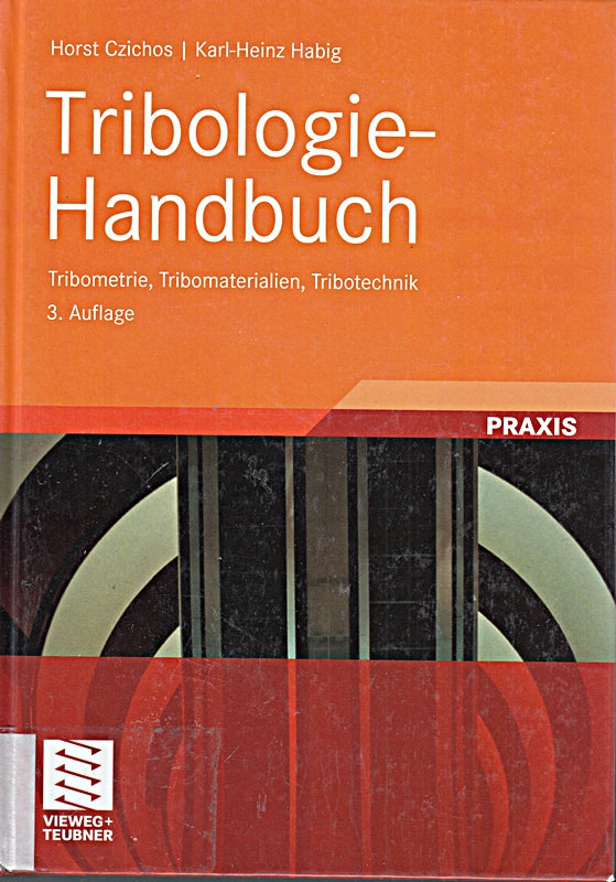 Tribologie-Handbuch: Tribometrie  Tribomaterialien  Tribotechnik