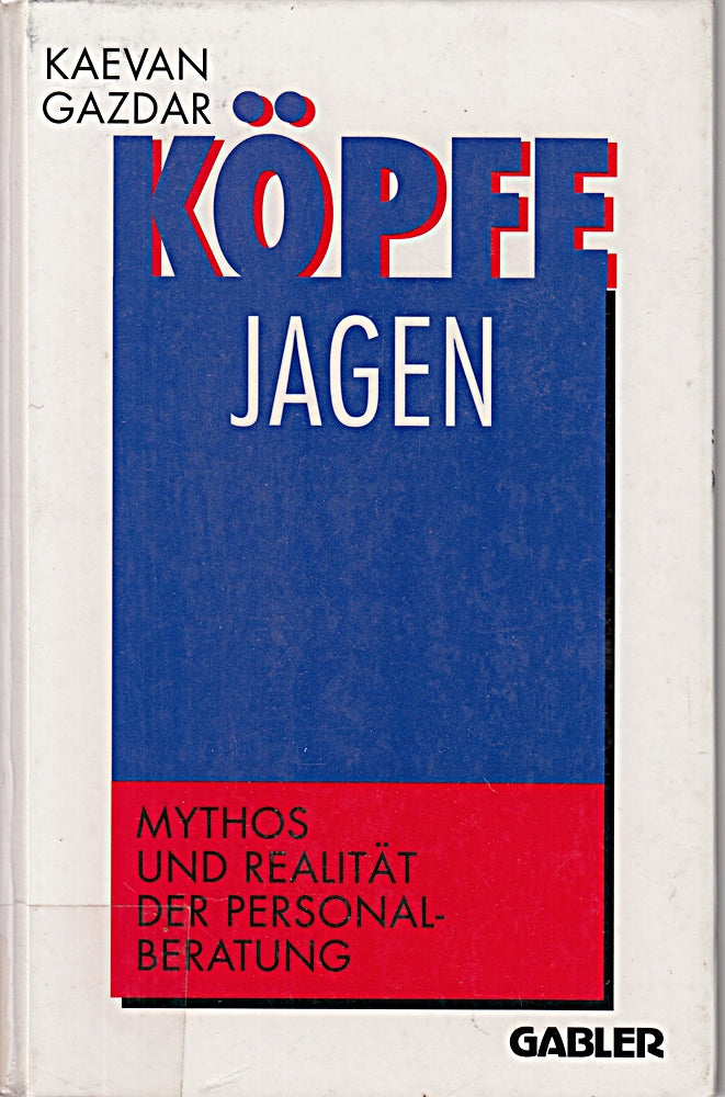 Köpfe jagen: Mythos und Realität der Personalberatung