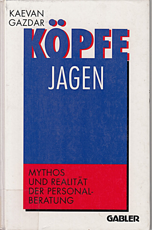 Köpfe jagen: Mythos und Realität der Personalberatung
