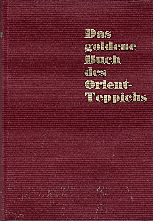 Das goldene Buch des Orient-Teppichs / Die Teppichkunst der Gegenwart - Wesen und Technik  Geschichte und Stilistik