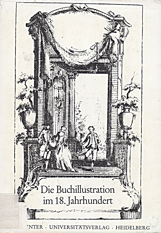 Die Buchillustration im 18. Jahrhundert. Colloquium der Arbeitsstelle 18. Jahrhundert Gesamthochschule Wuppertal  Universität Münster
