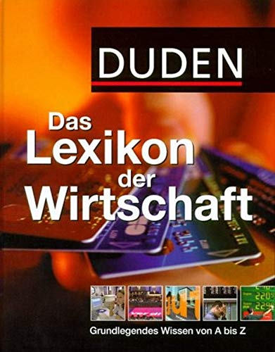 Duden Das Lexikon der Wirtschaft: Grundlagenwissen für Beruf  Ausbildung und tägliches Leben (Duden Spezialwörterbücher)