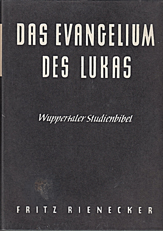 Das Evangelium des Lukas [erklärt von Fitz Rienecker] 