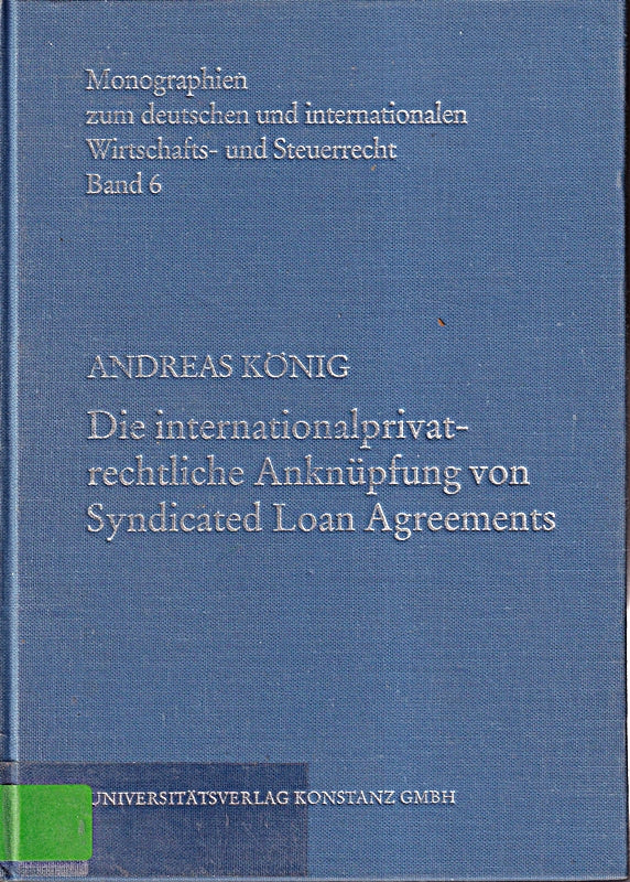 Die Internationalprivatrechtliche Anknüpfung von Syndicated Loan Agreements (Monographien zum deutschen und internationalen Wirtschafts- und Steuerrecht)