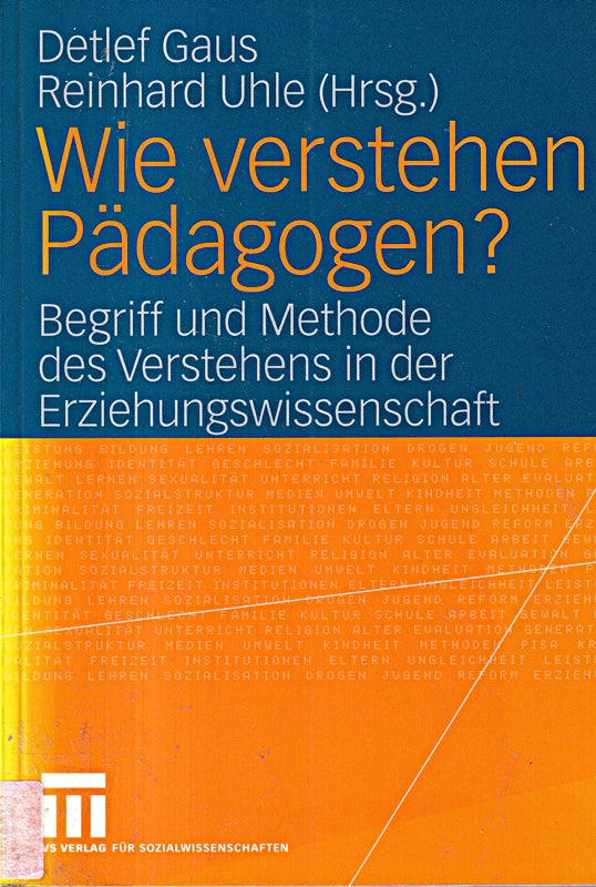 Wie verstehen Pädagogen?: Begriff und Methode des Verstehens in der Erziehungswissenschaft