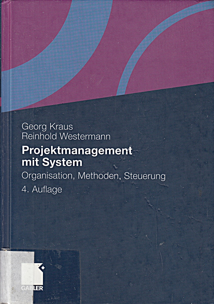 Projektmanagement mit System: Organisation  Methoden  Steuerung