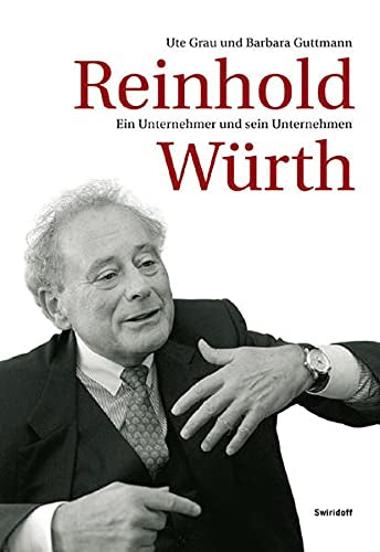 Reinhold Würth: Ein Unternehmer und sein Unternehmen