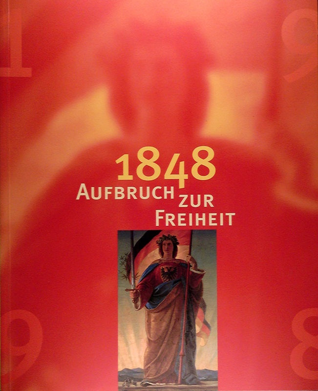 1848. Aufbruch zur Freiheit.