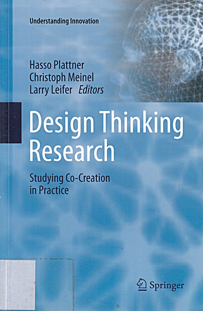 Design Thinking Research: Studying Co-Creation in Practice (Understanding Innovation)