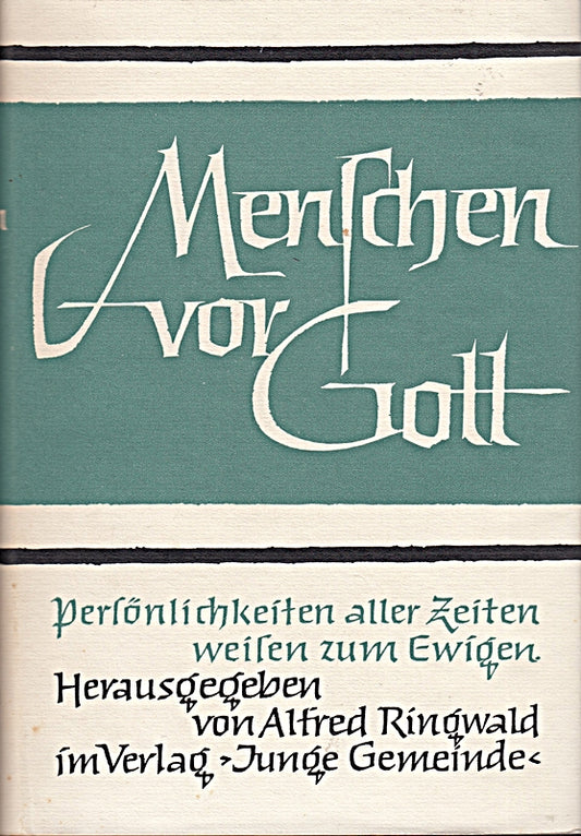 Menschen vor Gott : Persönlichkeiten aller Zeiten weisen zum Ewigen Band 2 1.Juli bis 31.Dezember Unter Mitarb. von ... Hrsg. von Alfred Ringwald