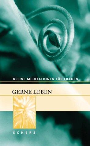 Kleine Meditationen für Frauen  Gerne leben