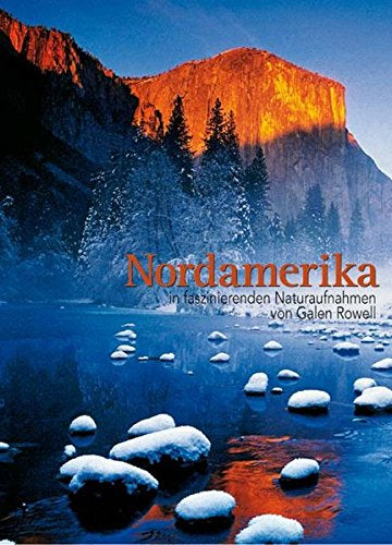 Nordamerika: in faszinierenden Naturaufnahmen von Galen Rowell