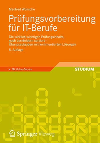 Prüfungsvorbereitung für IT-Berufe: Die Wirklich Wichtigen Prüfungsinhalte  Nach Lernfeldern Sortiert - Übungsaufgaben mit Kommentierten Lösungen (German Edition)