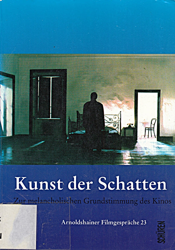 Kunst der Schatten: Zur melancholischen Grundstimmung des Kinos (Arnoldshainer Filmgespräche)