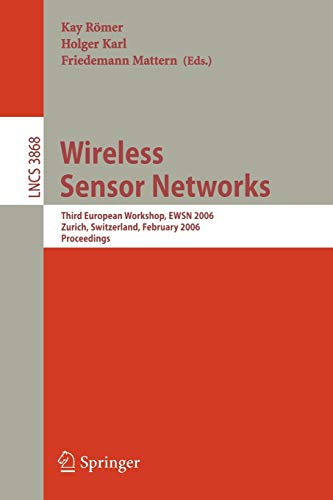 Wireless Sensor Networks: Third European Workshop  EWSN 2006  Zurich  Switzerland  February 13-15  2006  Proceedings (Lecture Notes in Computer Science  3868  Band 3868)