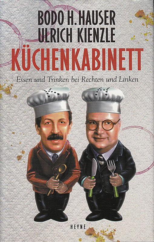 Küchenkabinett. Essen und Trinken bei Rechten und Linken Bodo H. Hauser ; Ulrich Kienzle. Hrsg. von Stephan Reichenberger unter Mitarb. von Dorothea Friedrich  Joseph Boeuf de la Motte und Käte Bora.