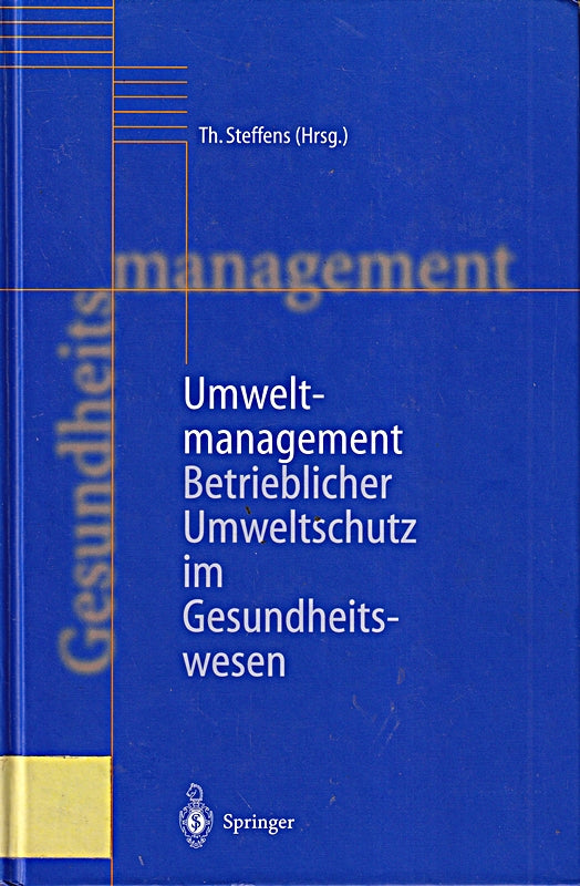 Umweltmanagement: Betrieblicher Umweltschutz im Gesundheitswesen (Handbuch Gesundheitsmanagement  1)