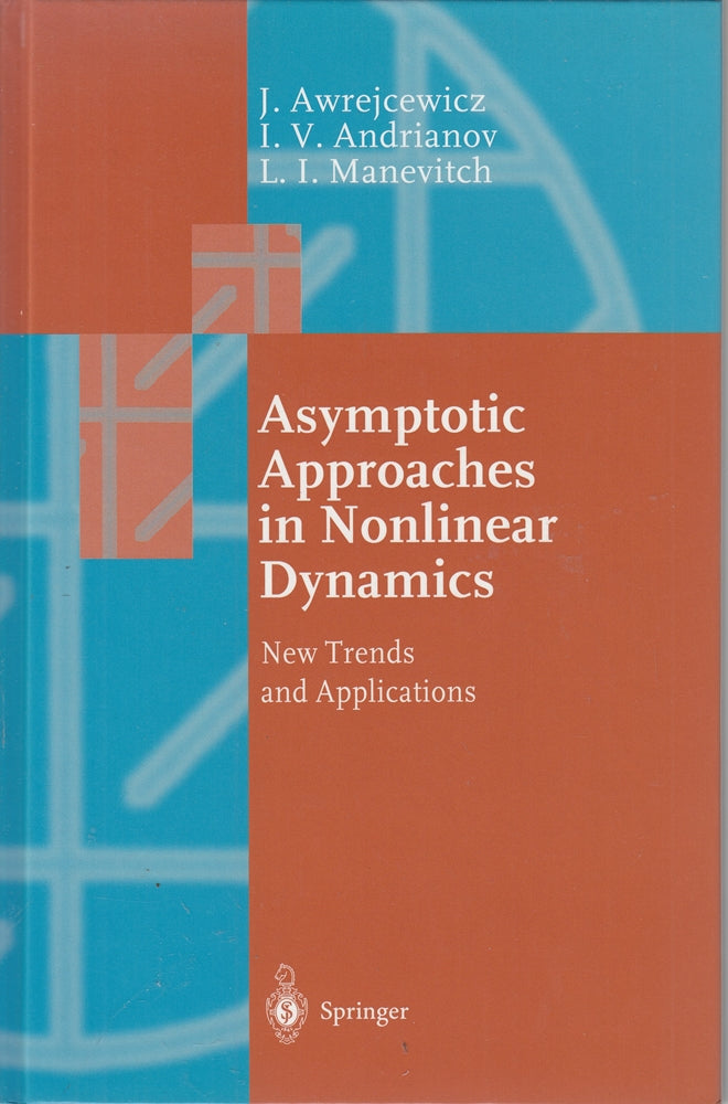 'Asymptotic approaches in the nonlinear dynamics : new trends and applications. ; Igor V. Andrianov ; Leonid I. Manevitch'