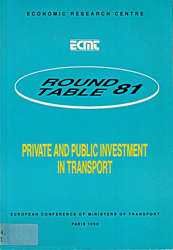 Private and Public Investment in Transport: Report of the Eighty-First Round Table on Transport Economics : Held in Paris on 11Th-12th  May  1989 (ROUND TABLE ON TRANSPORT ECONOMICS//REPORT)