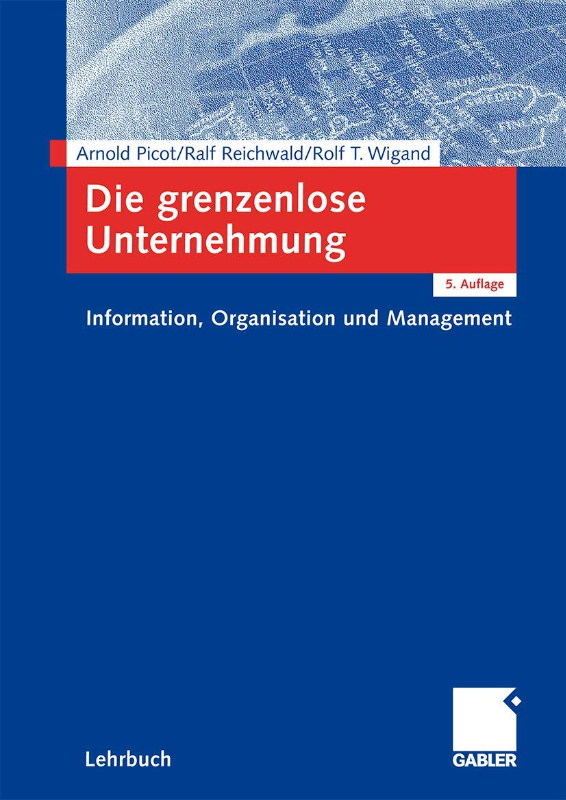 Die grenzenlose Unternehmung: Information  Organisation und Management. Lehrbuch zur Unternehmensführung im Informationszeitalter
