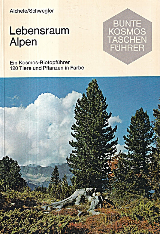 Lebensraum Alpen. Ein Kosmos - Biotopführer. 120 Tiere und Pflanzen in Farbe