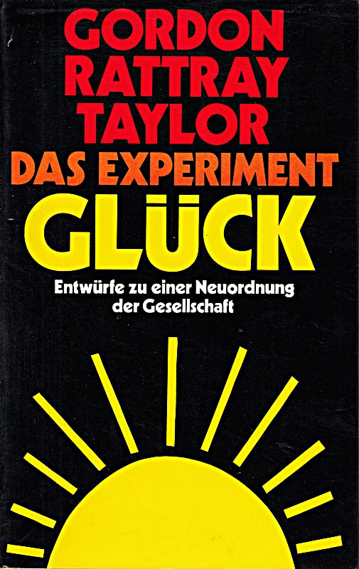 Das Experiment Glück. Entwürfe Zu Einer Neuordnung Der Gesellschaft.