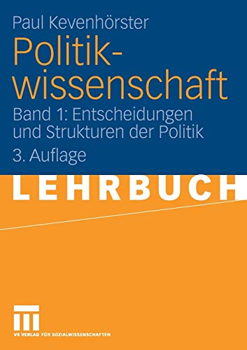Politikwissenschaft: Band 1: Entscheidungen und Strukturen der Politik (German Edition)