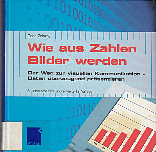 Wie aus Zahlen Bilder werden: Der Weg zur visuellen Kommunikation ? Daten überzeugend präsentieren