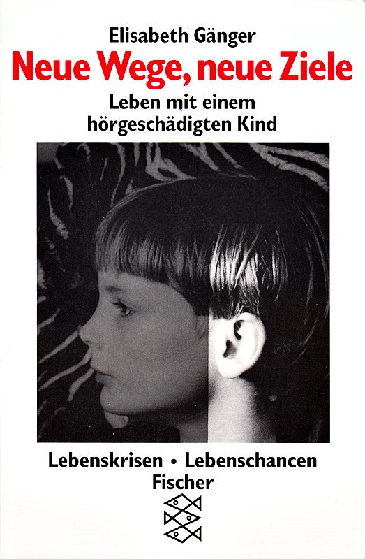 Neue Wege  neue Ziele: Leben mit einem hörgeschädigten Kind
