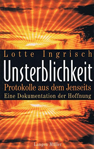 Unsterblichkeit: Protokolle aus dem Jenseits. Eine Dokumentation der Hoffnung