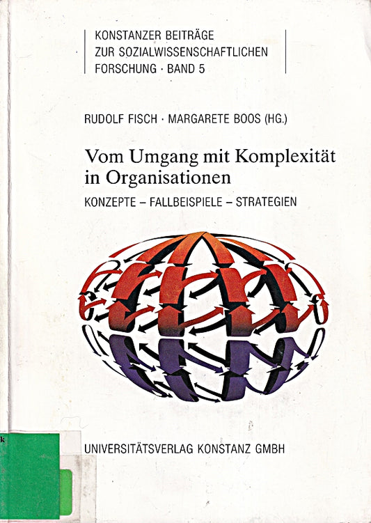 Vom Umgang mit Komplexität in Organisationen: Konzepte - Fallbeispiele - Strategien (Konstanzer Beiträge zur sozialwissenschaftlichen Forschung)