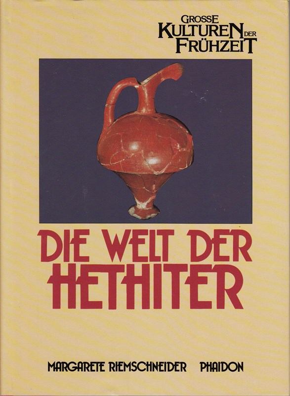 Grosse Kulturen der Frühzeit.Die Welt der Hethiter. Mit einem Vorwort von Prof. Dr. Helmut Th. Bossert