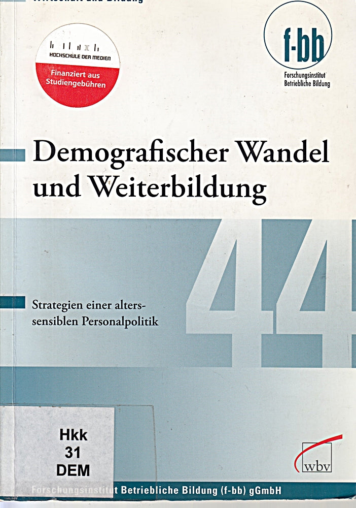 Demografischer Wandel und Weiterbildung: Strategien einer alterssensiblen Personalpolitik: Strategien einer alterssensiblen Personalpolitik. ... Bildung (f-bb) gGmbH (Wirtschaft und Bildung)