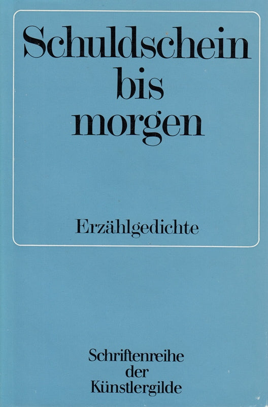 Schuldschein bis morgen. Erzählgedichte der Schriftenreihe der Künstlergilde