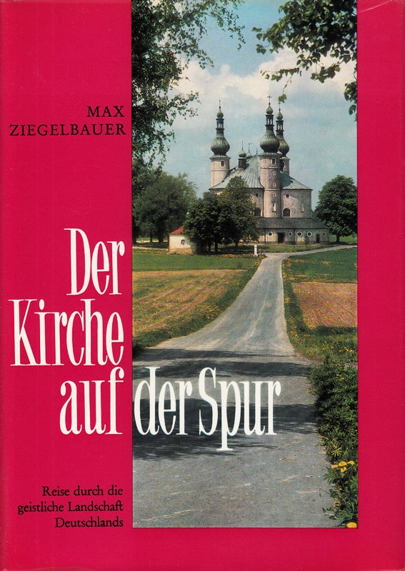 Der Kirche auf der Spur. Reise durch die geistliche Landschaft Deutschlands.