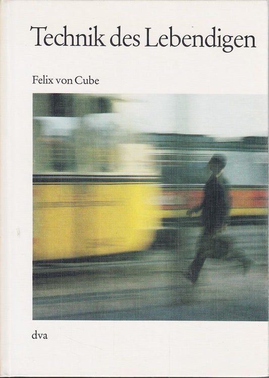 Felix von Cube: Technik des Lebendigen - Sinn und Zukunft der Kybernetik