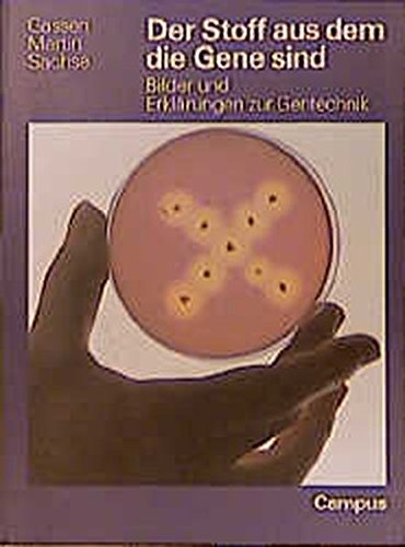 Der Stoff aus dem die Gene sind: Bilder und Erklärungen zur Gentechnik