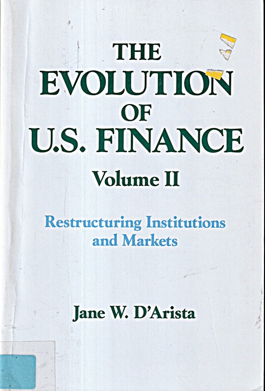The Evolution of US Finance: v. 2: Restructuring Institutions and Markets (Columbia University Seminar Series  Band 2)