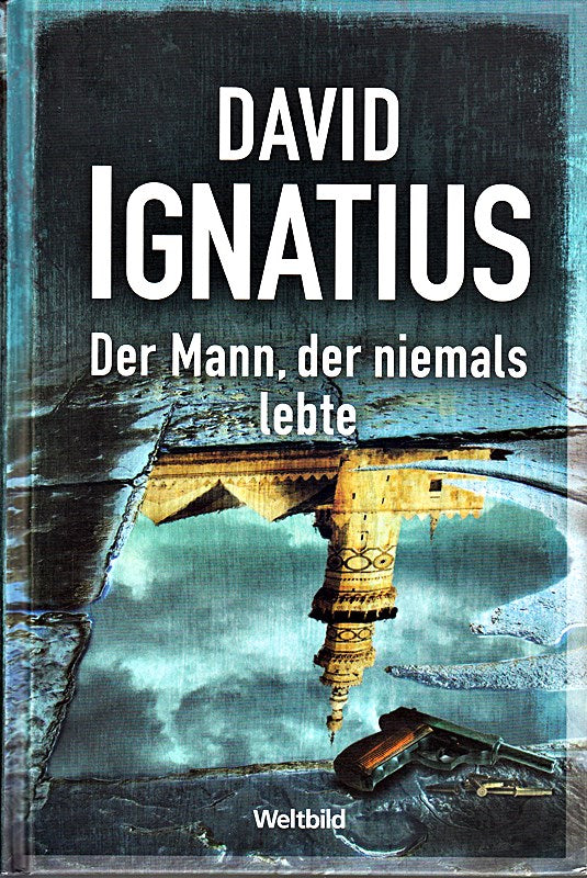 Der Mann  der niemals lebte : Thriller ; [im Kino mit Leonardo DiCaprio und Russell Crowe]. David Ignatius. Dt. von Tanja Handels und Thomas A. Merk  Club-Taschenbuch