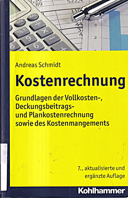 Kostenrechnung: Grundlagen der Vollkosten-  Deckungsbeitrags- und Plankostenrechnung sowie des Kostenmanagements