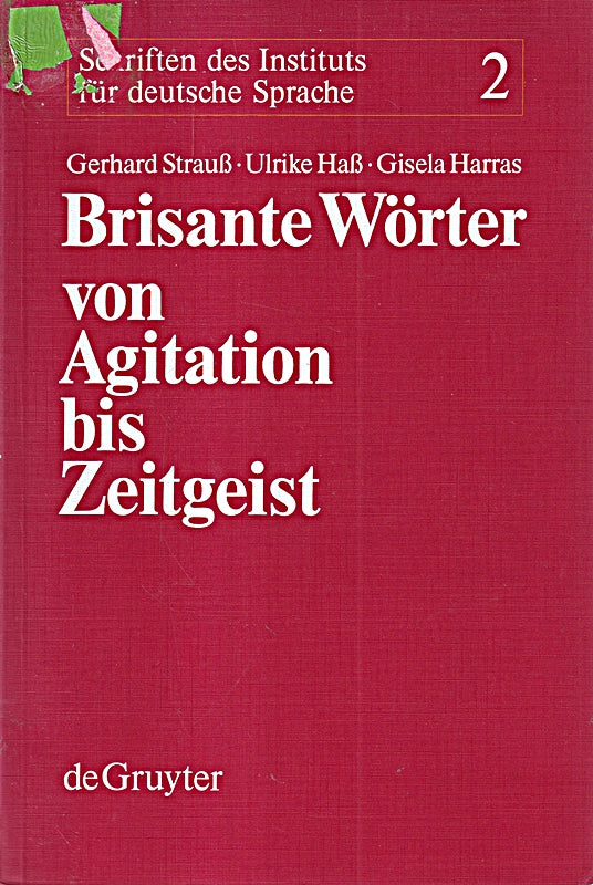 Brisante Wörter von Agitation bis Zeitgeist: Ein Lexikon zum öffentlichen Sprachgebrauch (Schriften des Instituts für Deutsche Sprache  2  Band 2)