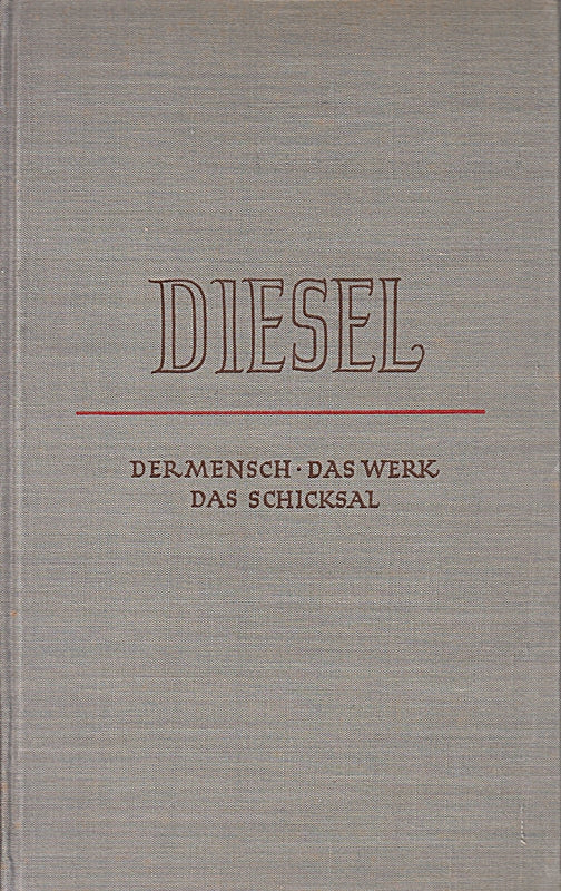 Diesel. Der Mensch  Das Werk  Das Schicksal