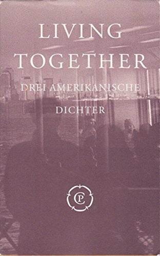 Living Together: Drei Amerikanische Dichter (Castrum Peregrini Bd. 274-275)