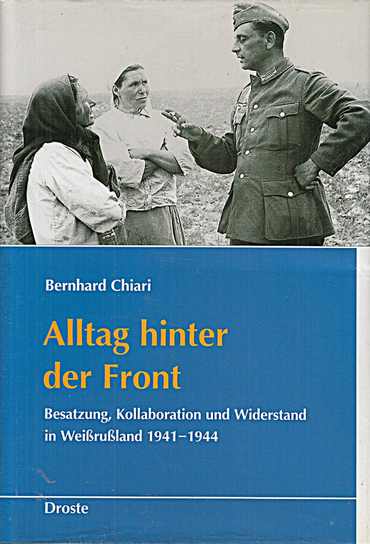 Alltag hinter der Front: Besatzung  Kollaboration und Widerstand in Weissrussland 1941-1944 (Schriften des Bundesarchivs)