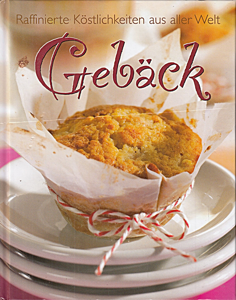 Gebäck . Raffinierte Köstlichkeiten aus aller Welt .