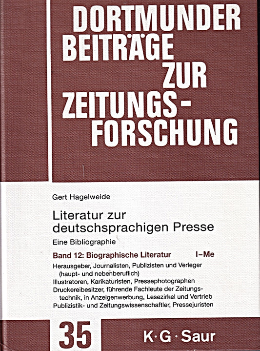 124563?136875. Biographische Literatur. I - Me: Herausgeber  Journalisten  Publizisten und Verleger (haupt- und nebenberuflich) - Illustratoren  ... zur Zeitungsforschung  35/12  Band 12)