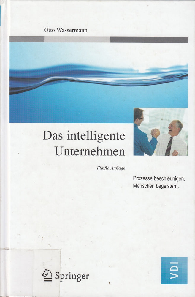 Das intelligente Unternehmen: Prozesse beschleunigen  Menschen begeistern (VDI-Buch)