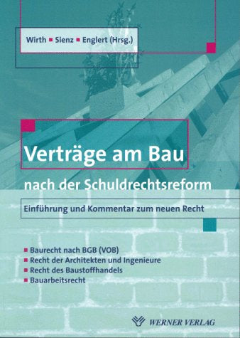 Verträge am Bau nach der Schuldrechtsreform. Kommentar zum neuen Recht- Bauverträge nach BGB und VOB/B - - Architekten- und Ingenieurverträge - Kauf von Baustoffen - Arbeitsverträge am Bau