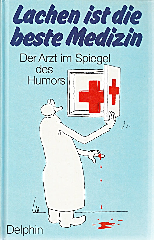 Lachen ist die beste Medizin. Der Arzt im Spiegel des Humors