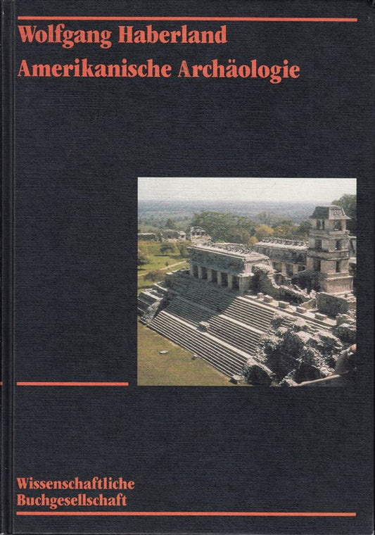 Amerikanische Archäologie. Geschichte  Theorie  Kulturentwicklung. [Mit zahlreichen Abbn. im Text  8 farbigen Tafeln und 1 Blatt mit 5 Karten].